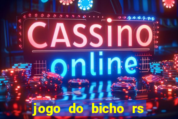 jogo do bicho rs resultado certo de hoje 14h 18h rj hoje